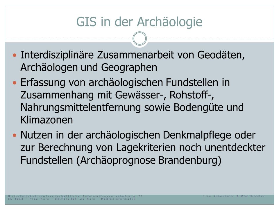 GIS in der Archäologie Interdisziplinäre Zusammenarbeit von Geodäten, Archäologen und Geographen.