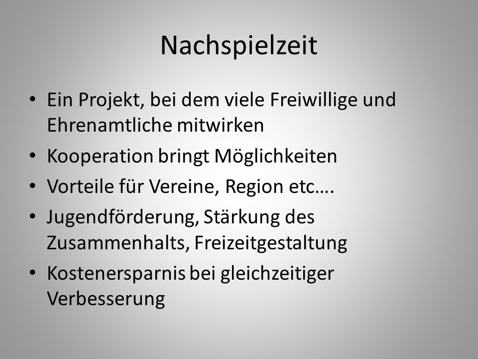 Nachspielzeit Ein Projekt, bei dem viele Freiwillige und Ehrenamtliche mitwirken. Kooperation bringt Möglichkeiten.