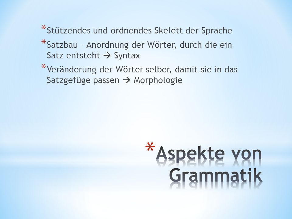 Aspekte von Grammatik Stützendes und ordnendes Skelett der Sprache