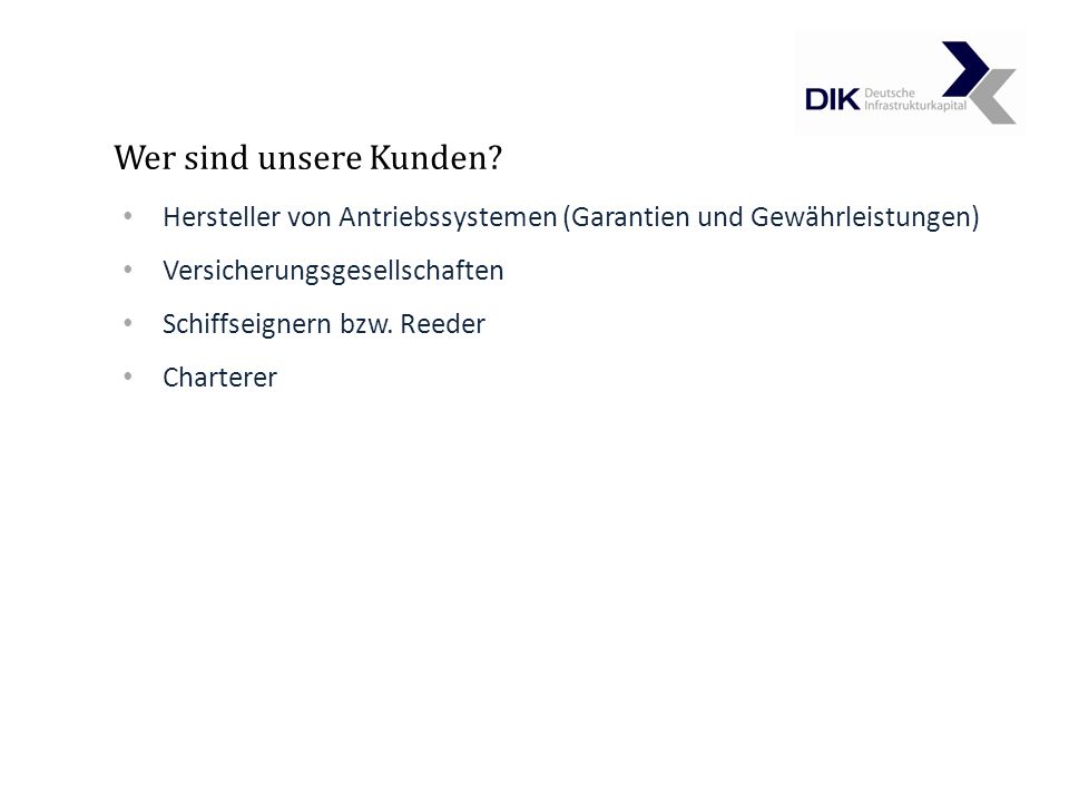 Wer sind unsere Kunden Hersteller von Antriebssystemen (Garantien und Gewährleistungen) Versicherungsgesellschaften.