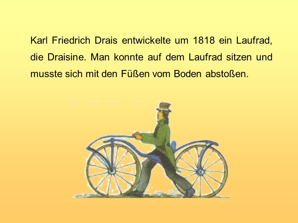 Karl Friedrich Drais entwickelte um 1818 ein Laufrad, die Draisine