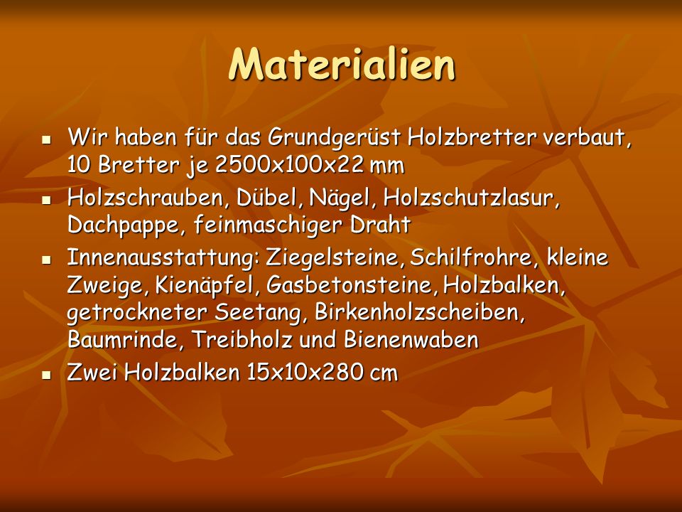 Materialien Wir haben für das Grundgerüst Holzbretter verbaut, 10 Bretter je 2500x100x22 mm.
