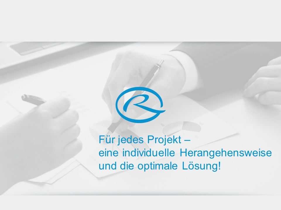 Für jedes Projekt – eine individuelle Herangehensweise und die optimale Lösung!