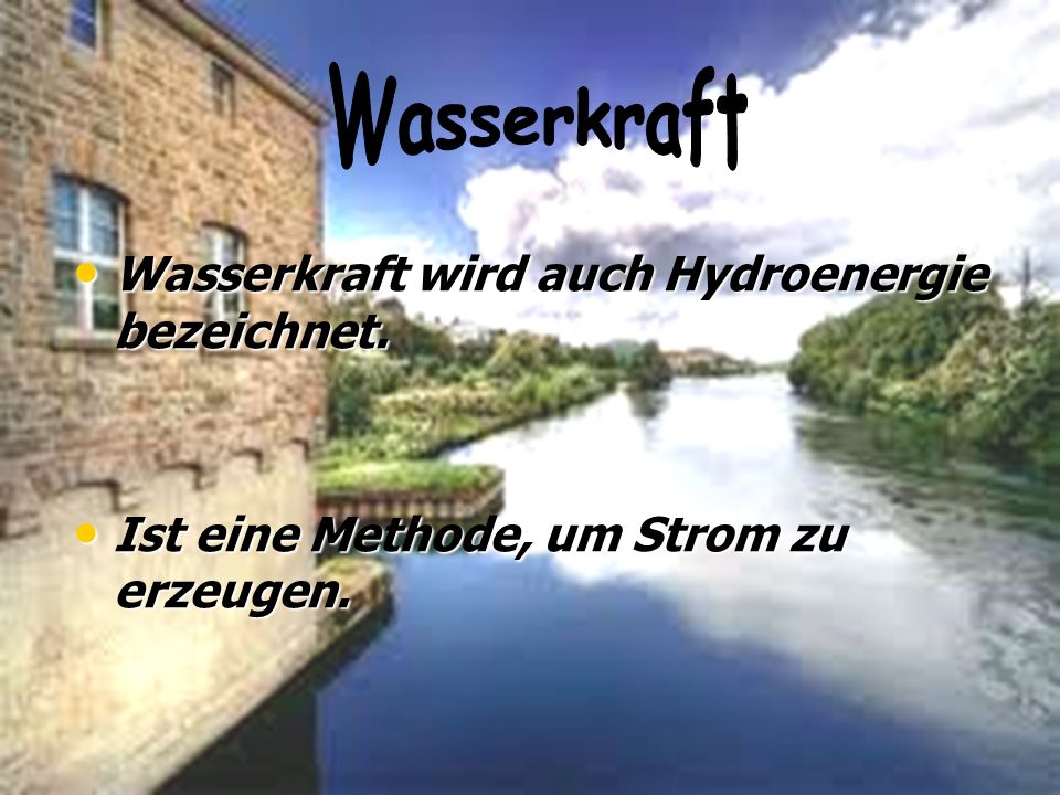 Wasserkraft Wasserkraft wird auch Hydroenergie bezeichnet.