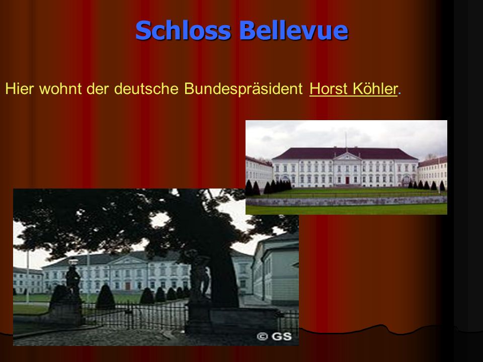 Schloss Bellevue Hier wohnt der deutsche Bundespräsident Horst Köhler.
