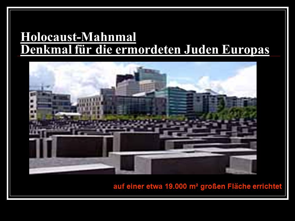 Holocaust-Mahnmal Denkmal für die ermordeten Juden Europas
