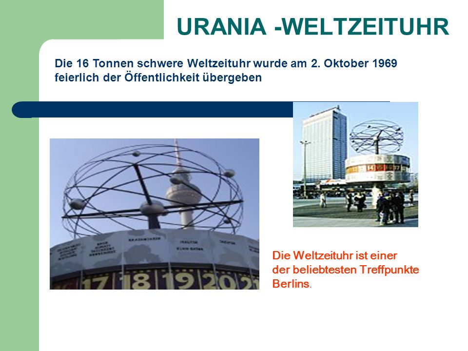 URANIA -WELTZEITUHR Die 16 Tonnen schwere Weltzeituhr wurde am 2. Oktober feierlich der Öffentlichkeit übergeben.
