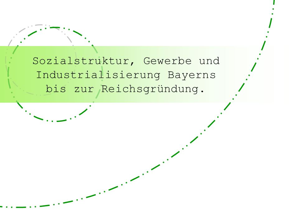 Sozialstruktur, Gewerbe und Industrialisierung Bayerns bis zur Reichsgründung.