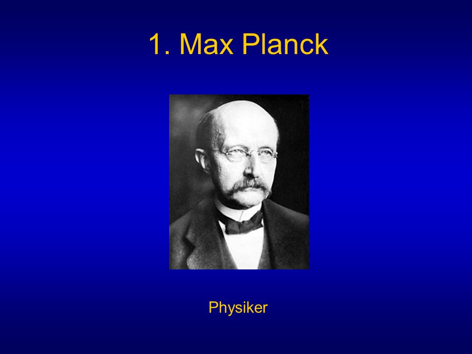 1. Max Planck Physiker