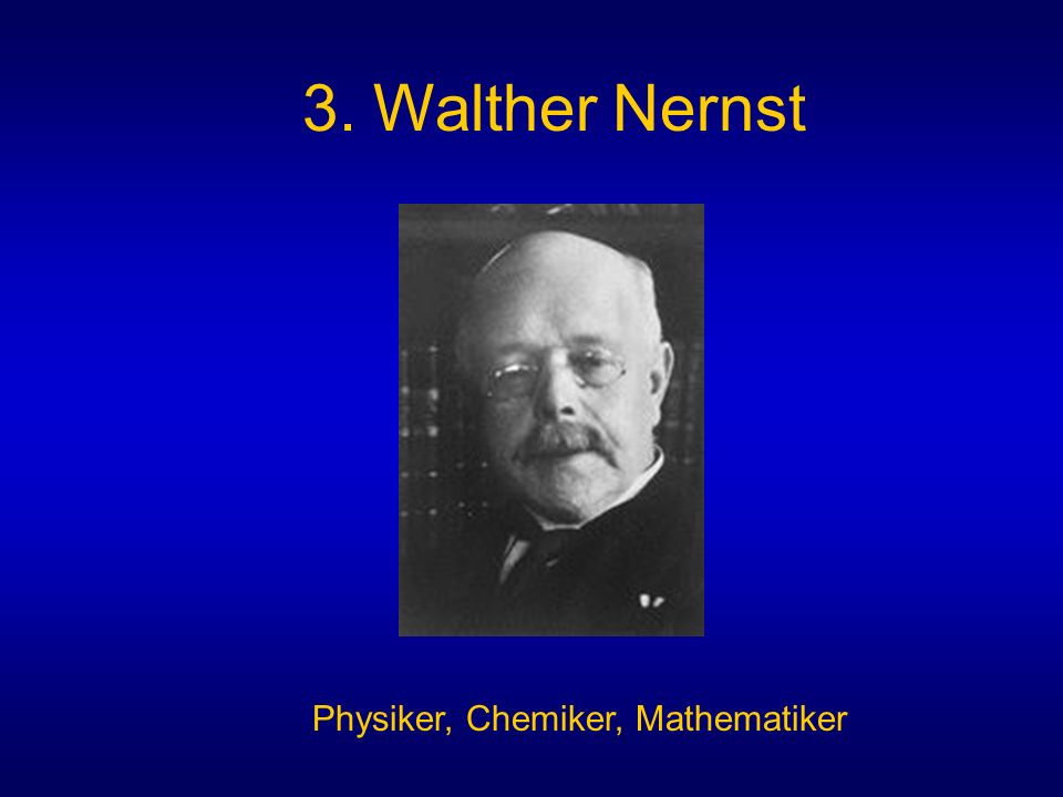3. Walther Nernst Physiker, Chemiker, Mathematiker