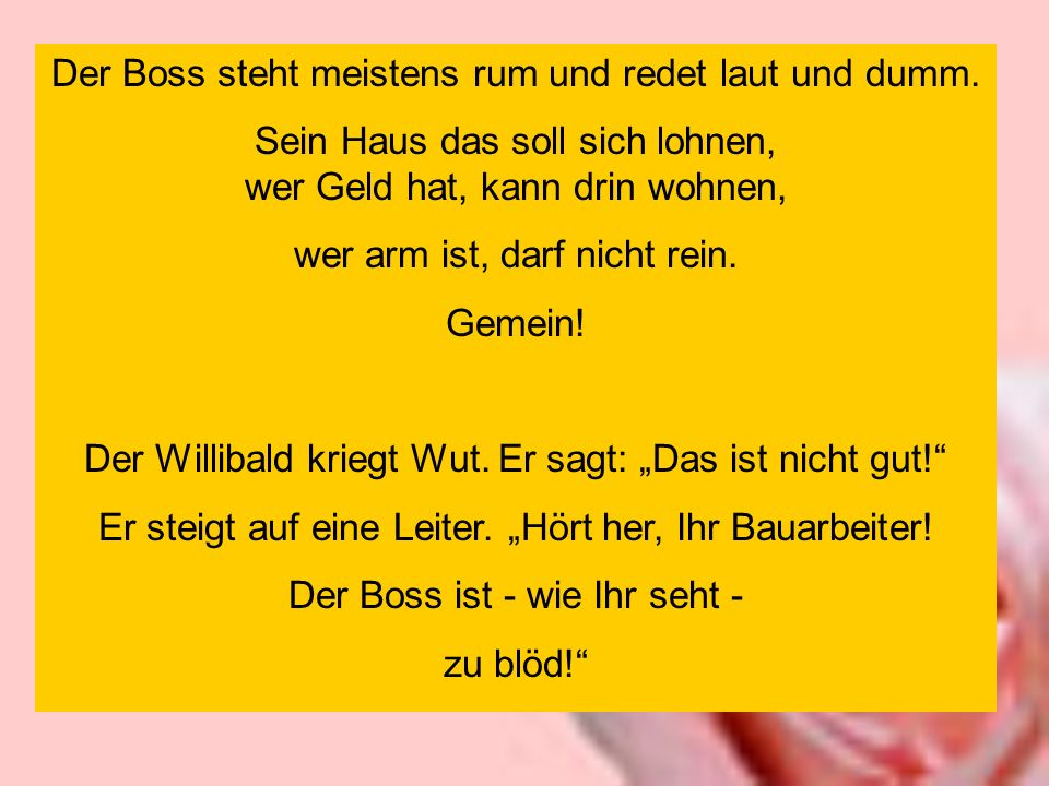 Der Boss steht meistens rum und redet laut und dumm.