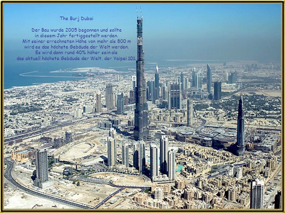The Burj Dubai Der Bau wurde 2005 begonnen und sollte in diesem Jahr fertiggestellt werden.