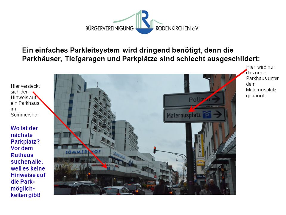 Ein einfaches Parkleitsystem wird dringend benötigt, denn die Parkhäuser, Tiefgaragen und Parkplätze sind schlecht ausgeschildert: