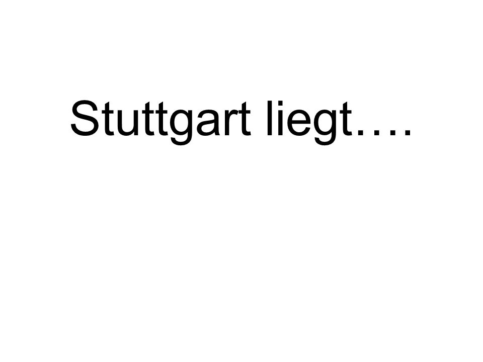 Stuttgart liegt….
