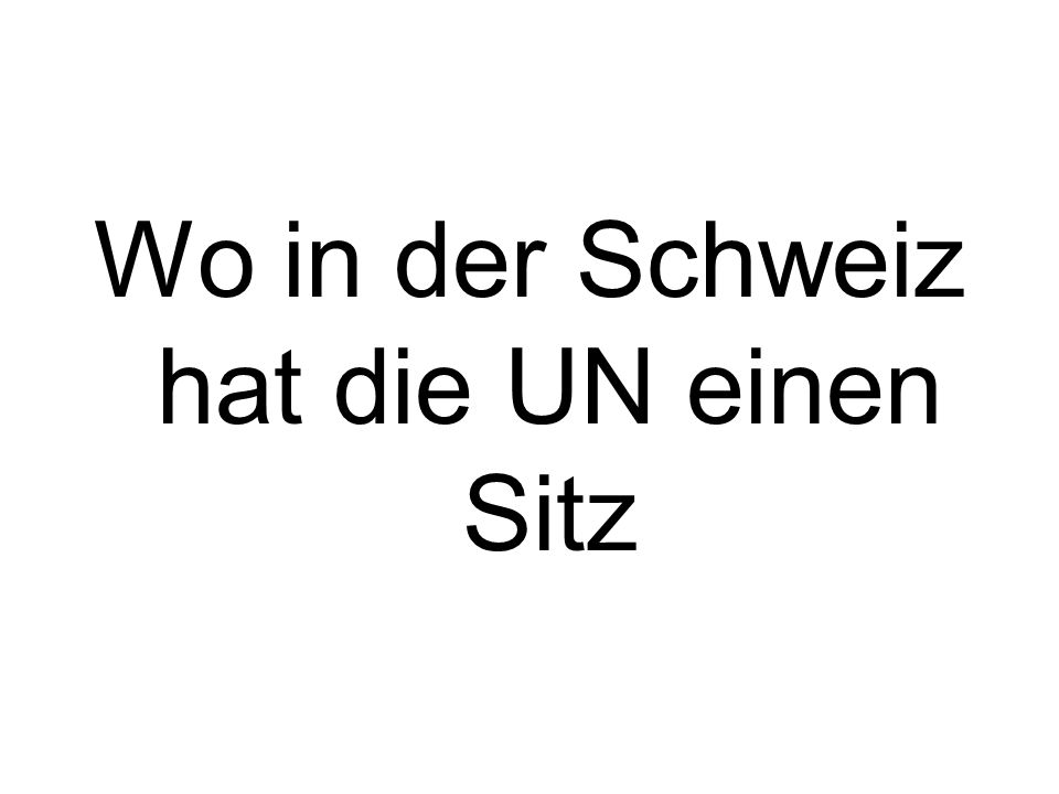 Wo in der Schweiz hat die UN einen Sitz