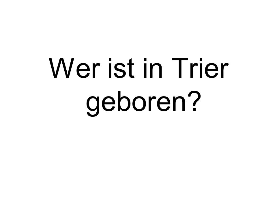 Wer ist in Trier geboren