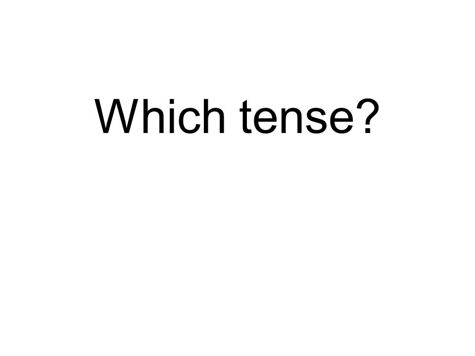 Which tense