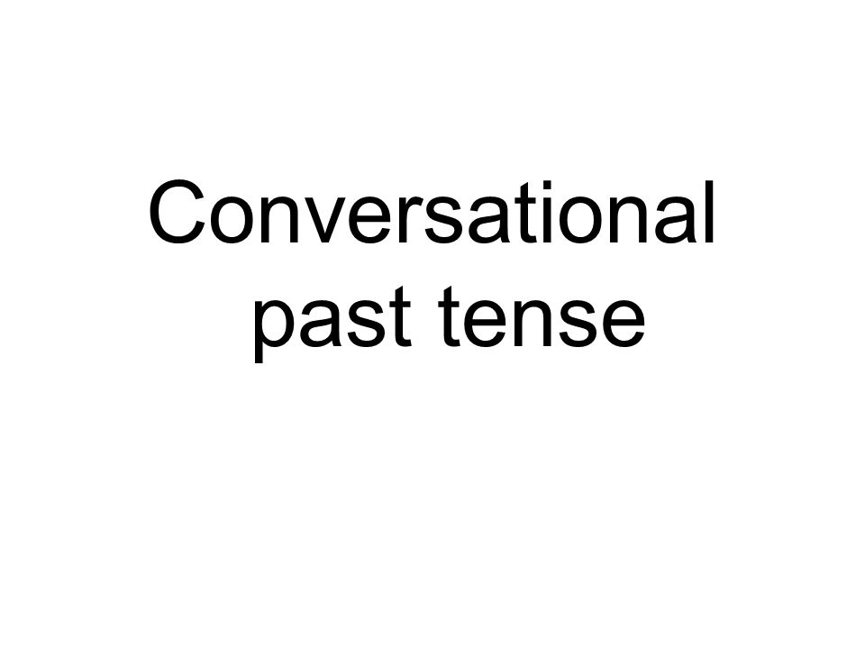 Conversational past tense