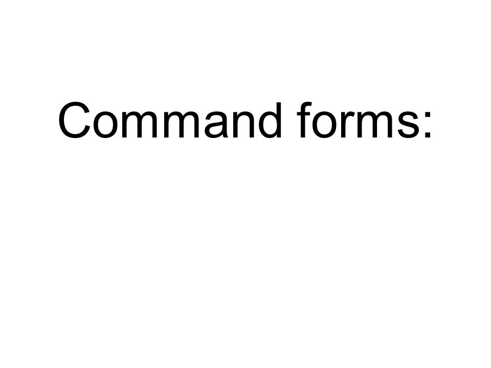 Command forms: