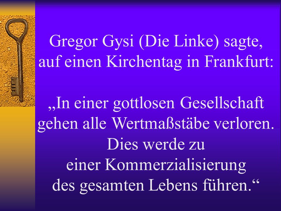 Gregor Gysi (Die Linke) sagte, auf einen Kirchentag in Frankfurt: