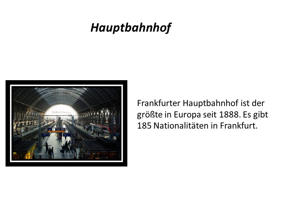Hauptbahnhof Frankfurter Hauptbahnhof ist der größte in Europa seit 1888.