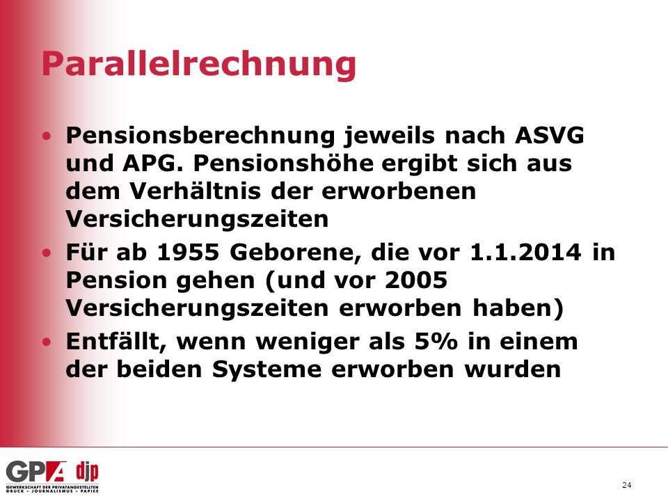Parallelrechnung Pensionsberechnung jeweils nach ASVG und APG. Pensionshöhe ergibt sich aus dem Verhältnis der erworbenen Versicherungszeiten.