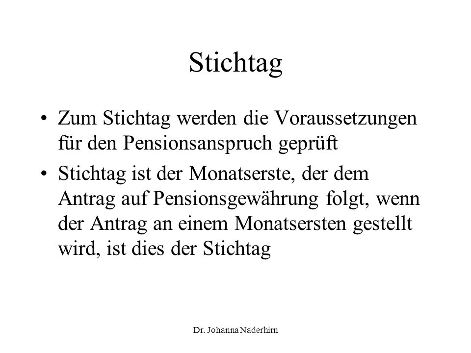 Stichtag Zum Stichtag werden die Voraussetzungen für den Pensionsanspruch geprüft.