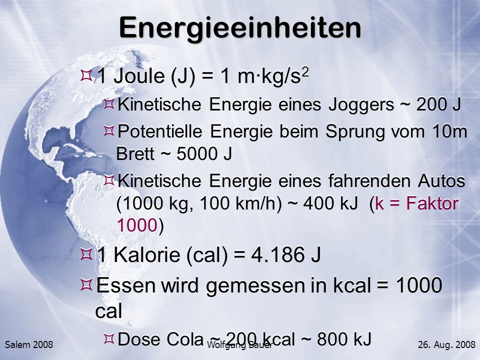 Energieeinheiten 1 Joule (J) = 1 m·kg/s2 1 Kalorie (cal) = J