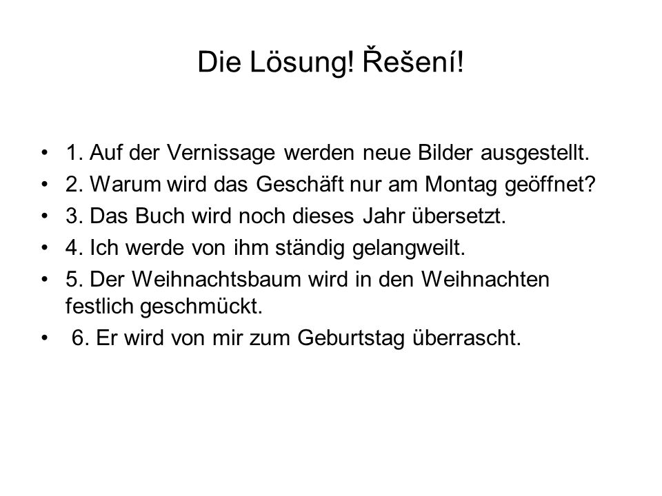 Die Lösung! Řešení! 1. Auf der Vernissage werden neue Bilder ausgestellt. 2. Warum wird das Geschäft nur am Montag geöffnet