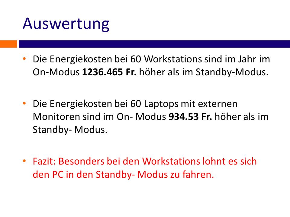 Auswertung Die Energiekosten bei 60 Workstations sind im Jahr im On-Modus Fr. höher als im Standby-Modus.