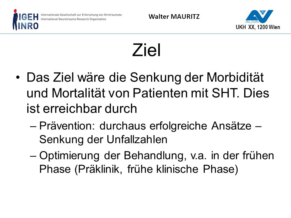 Ziel Das Ziel wäre die Senkung der Morbidität und Mortalität von Patienten mit SHT. Dies ist erreichbar durch.