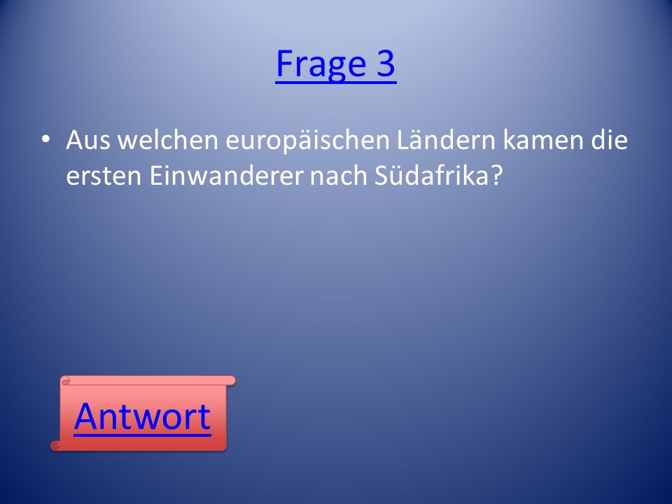 Frage 3 Aus welchen europäischen Ländern kamen die ersten Einwanderer nach Südafrika Antwort