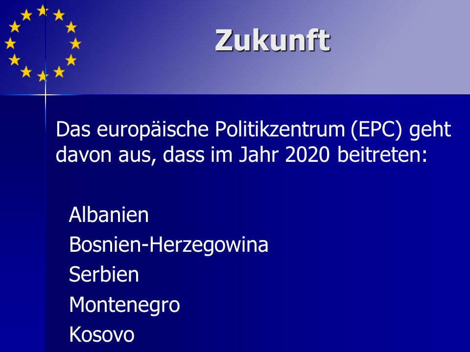 Zukunft Das europäische Politikzentrum (EPC) geht davon aus, dass im Jahr 2020 beitreten: Albanien.