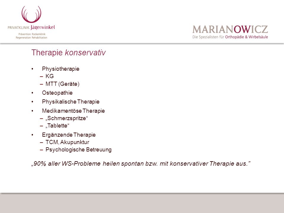 Therapie konservativ Physiotherapie. KG. MTT (Geräte) Osteopathie. Physikalische Therapie. Medikamentöse Therapie.