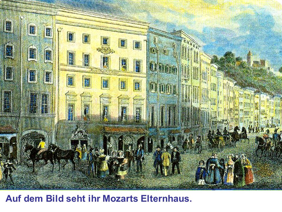 Auf dem Bild seht ihr Mozarts Elternhaus.