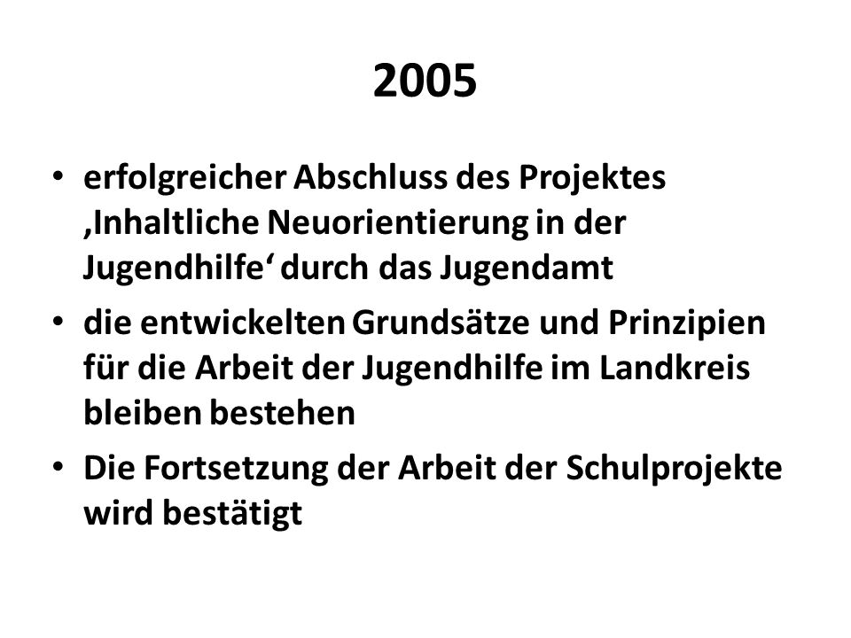 2005 erfolgreicher Abschluss des Projektes ‚Inhaltliche Neuorientierung in der Jugendhilfe‘ durch das Jugendamt.