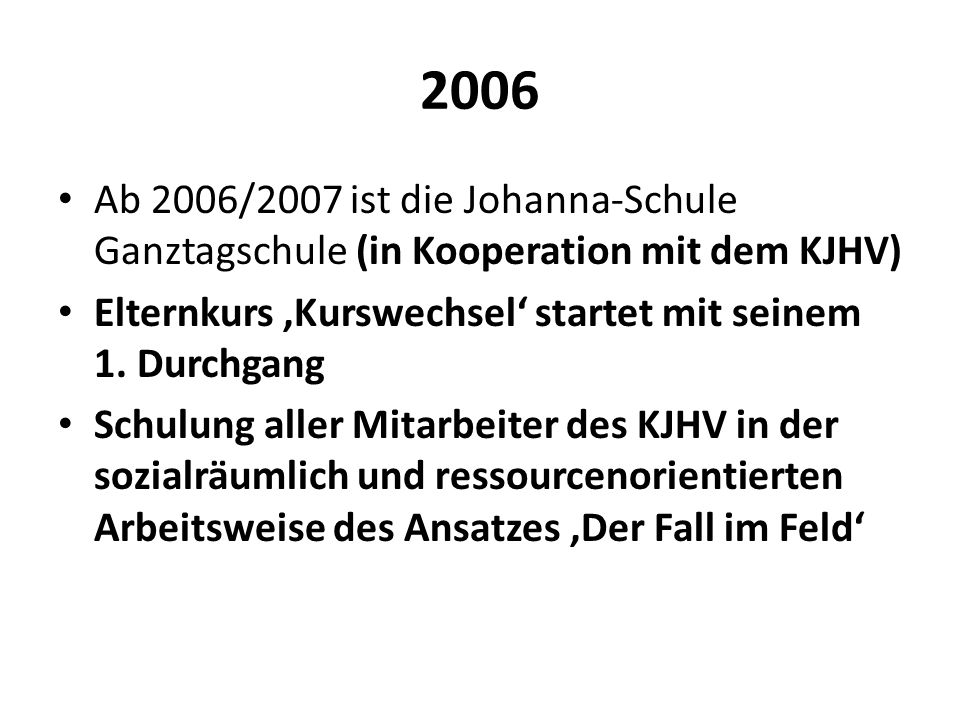 2006 Ab 2006/2007 ist die Johanna-Schule Ganztagschule (in Kooperation mit dem KJHV)