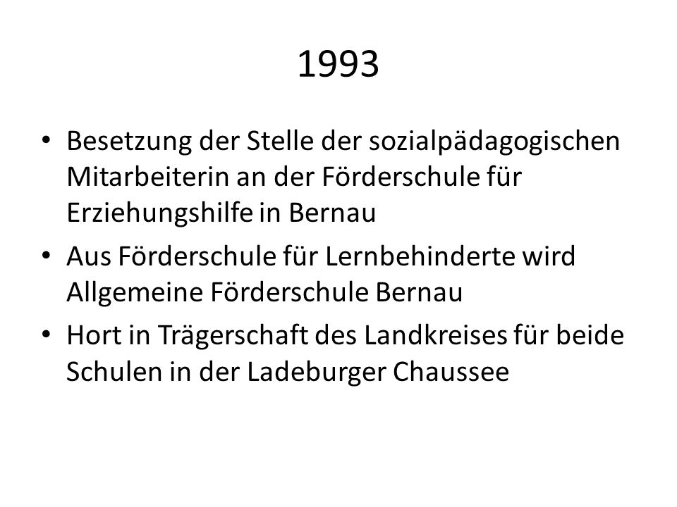 1993 Besetzung der Stelle der sozialpädagogischen Mitarbeiterin an der Förderschule für Erziehungshilfe in Bernau.