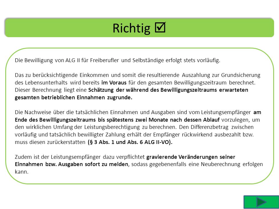 Richtig  Die Bewilligung von ALG II für Freiberufler und Selbständige erfolgt stets vorläufig.