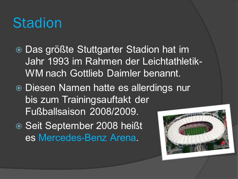 Stadion Das größte Stuttgarter Stadion hat im Jahr 1993 im Rahmen der Leichtathletik-WM nach Gottlieb Daimler benannt.