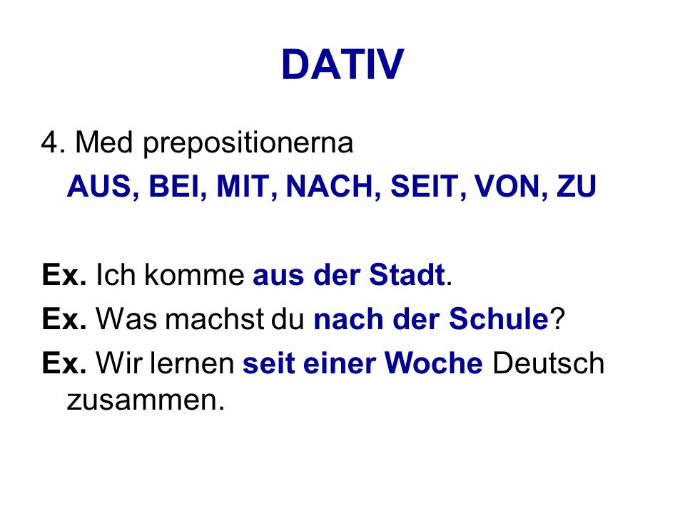 DATIV 4. Med prepositionerna AUS, BEI, MIT, NACH, SEIT, VON, ZU