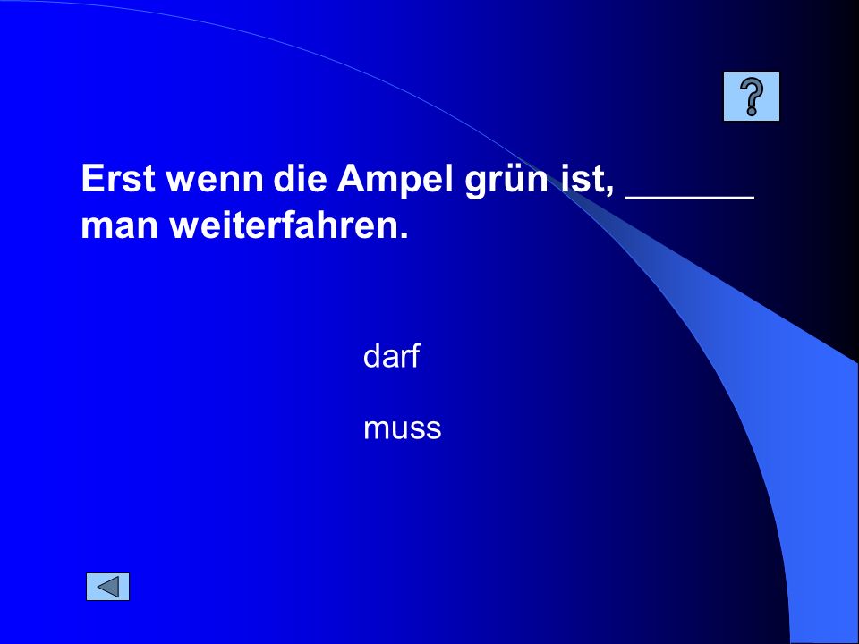 Erst wenn die Ampel grün ist, ______ man weiterfahren.