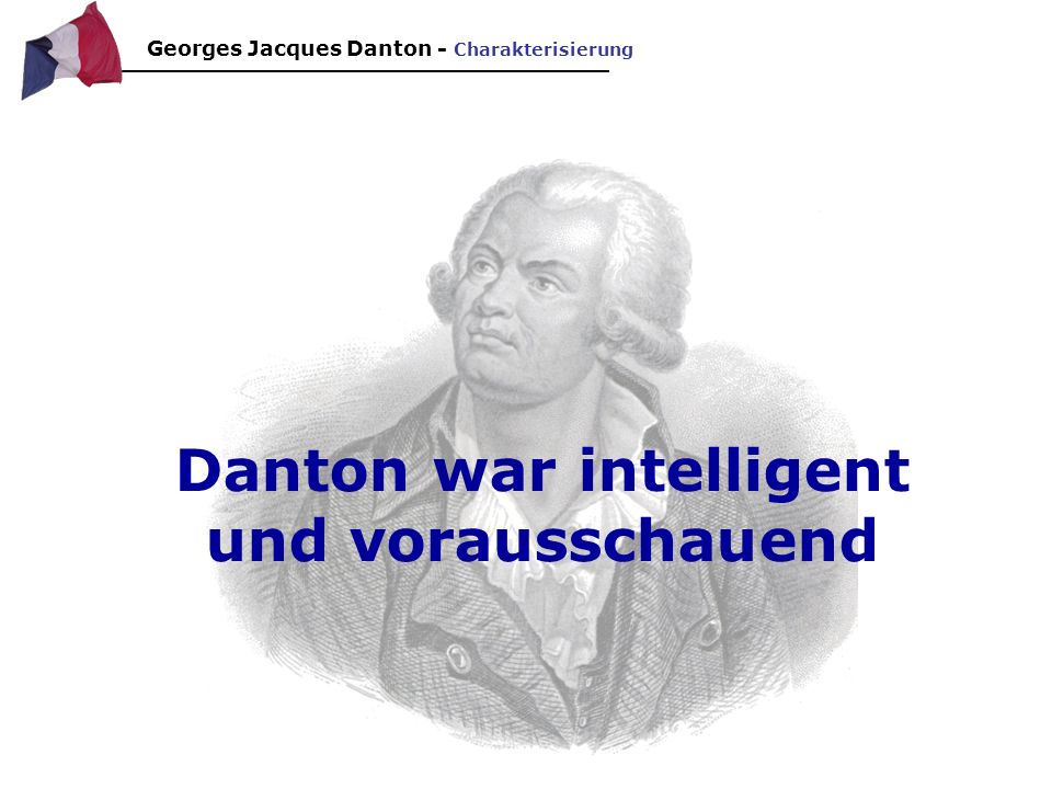 Danton war intelligent und vorausschauend
