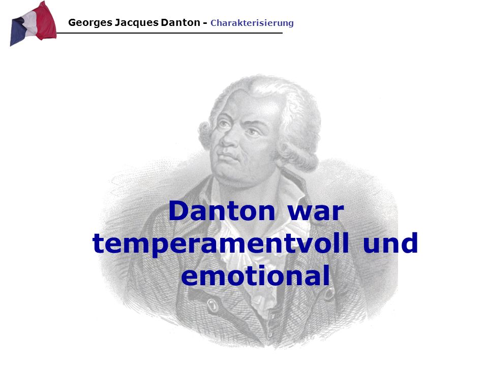 Danton war temperamentvoll und emotional