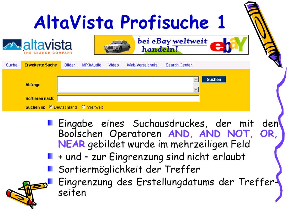 AltaVista Profisuche 1 Eingabe eines Suchausdruckes, der mit den Boolschen Operatoren AND, AND NOT, OR, NEAR gebildet wurde im mehrzeiligen Feld.
