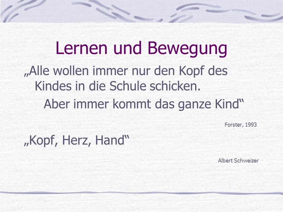 Lernen und Bewegung „Alle wollen immer nur den Kopf des Kindes in die Schule schicken. Aber immer kommt das ganze Kind