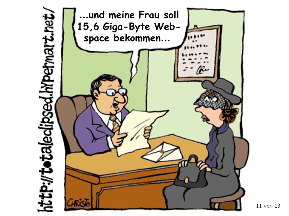 …und meine Frau soll 15,6 Giga-Byte Web- space bekommen… 11 von 13