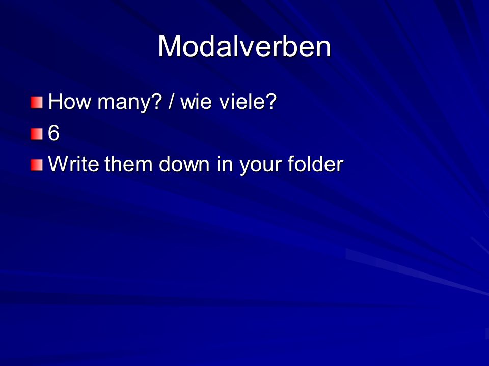 Modalverben How many / wie viele 6 Write them down in your folder