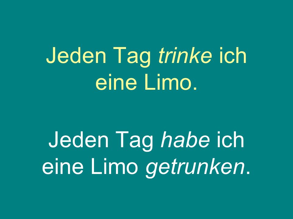 Jeden Tag trinke ich eine Limo.