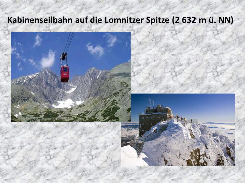 Kabinenseilbahn auf die Lomnitzer Spitze (2 632 m ü. NN)